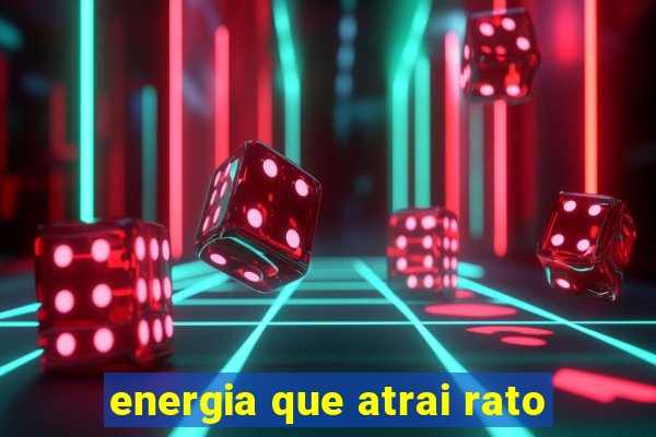 energia que atrai rato